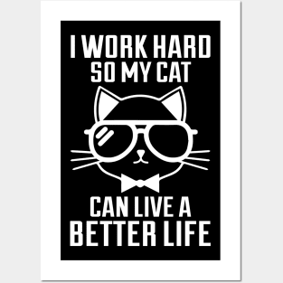 I Work Hard So My Cat Can Live A Better Life - Cat Lover Cats Posters and Art